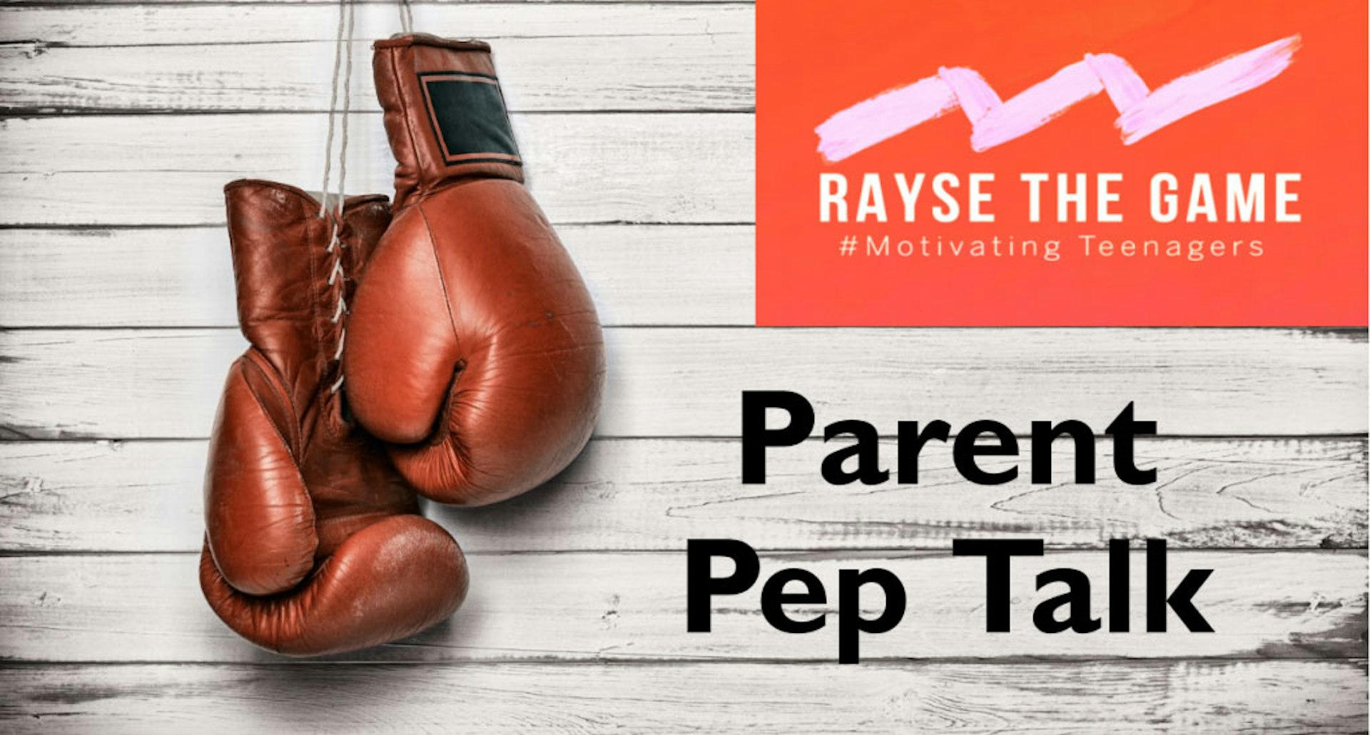 Parent Pep Talk – how to ‘rayse’ resilient teens